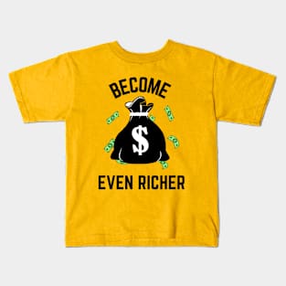 Become Even Richer Kids T-Shirt